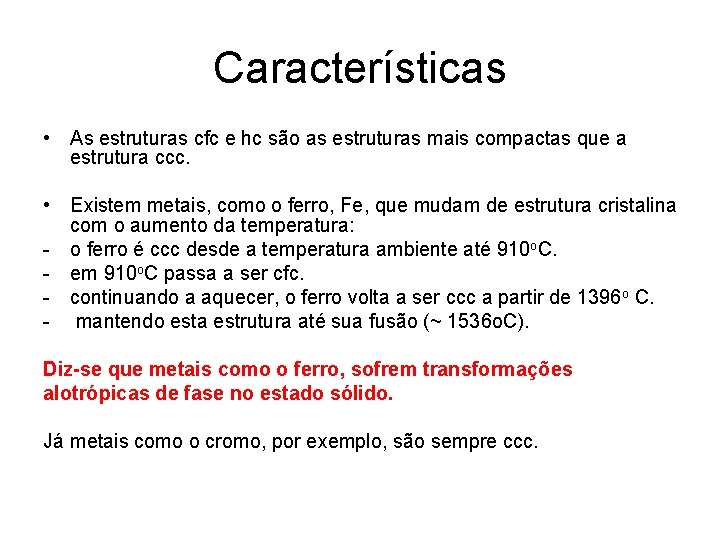 Características • As estruturas cfc e hc são as estruturas mais compactas que a