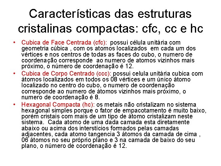 Características das estruturas cristalinas compactas: cfc, cc e hc • Cubica de Face Centrada