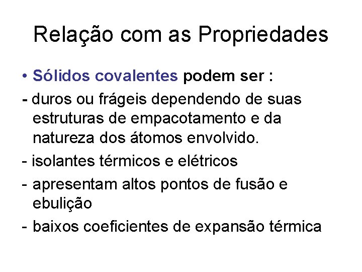 Relação com as Propriedades • Sólidos covalentes podem ser : - duros ou frágeis