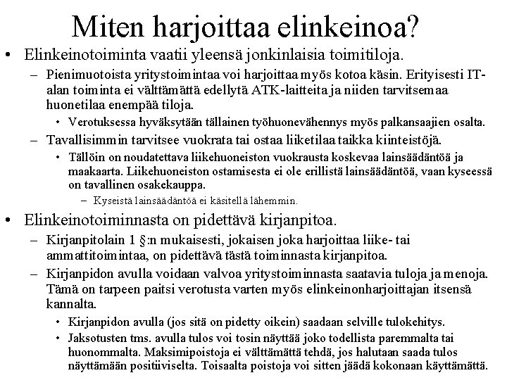 Miten harjoittaa elinkeinoa? • Elinkeinotoiminta vaatii yleensä jonkinlaisia toimitiloja. – Pienimuotoista yritystoimintaa voi harjoittaa