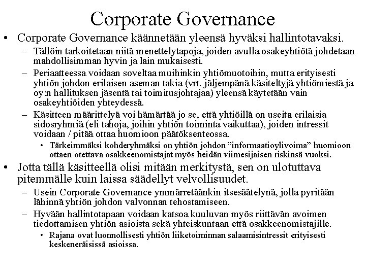 Corporate Governance • Corporate Governance käännetään yleensä hyväksi hallintotavaksi. – Tällöin tarkoitetaan niitä menettelytapoja,