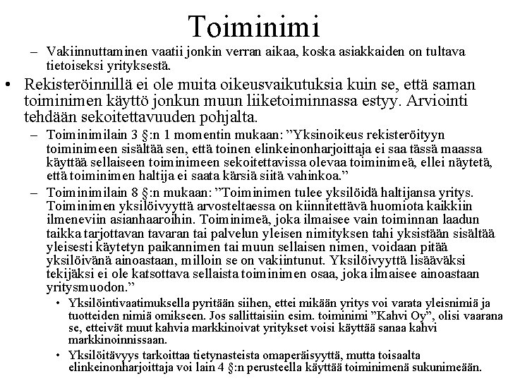 Toiminimi – Vakiinnuttaminen vaatii jonkin verran aikaa, koska asiakkaiden on tultava tietoiseksi yrityksestä. •