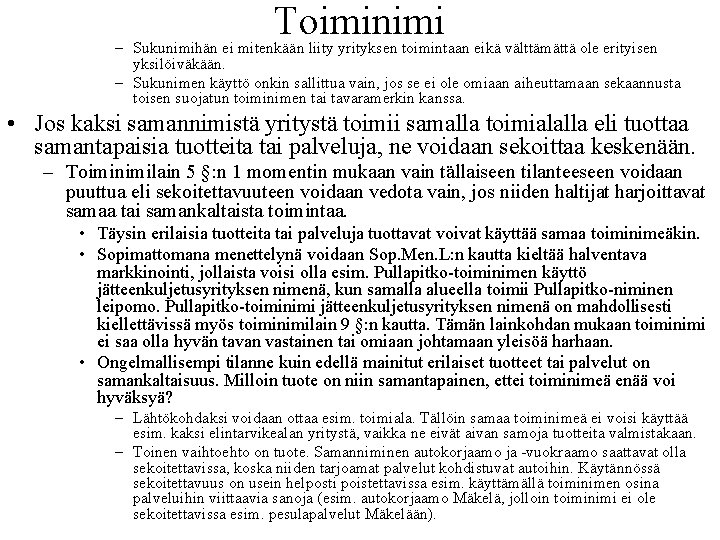 Toiminimi – Sukunimihän ei mitenkään liity yrityksen toimintaan eikä välttämättä ole erityisen yksilöiväkään. –