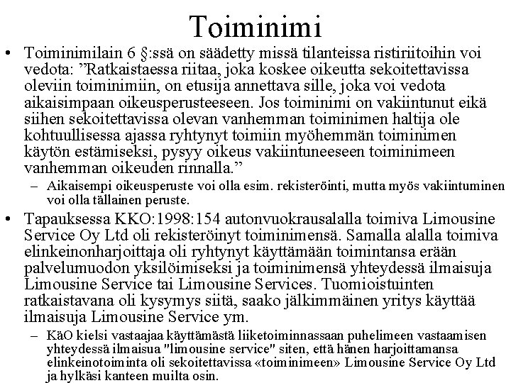 Toiminimi • Toiminimilain 6 §: ssä on säädetty missä tilanteissa ristiriitoihin voi vedota: ”Ratkaistaessa