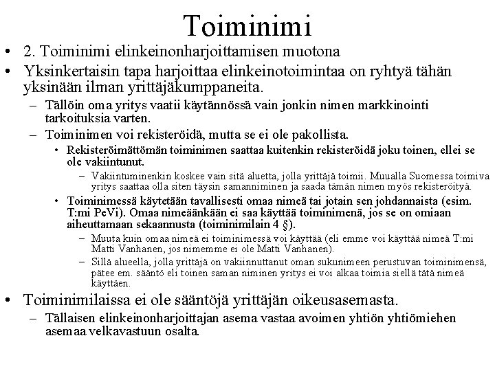 Toiminimi • 2. Toiminimi elinkeinonharjoittamisen muotona • Yksinkertaisin tapa harjoittaa elinkeinotoimintaa on ryhtyä tähän