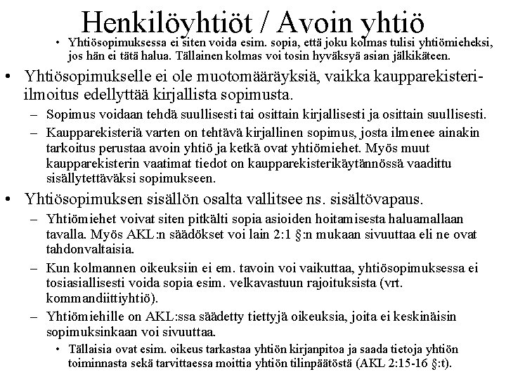 Henkilöyhtiöt / Avoin yhtiö • Yhtiösopimuksessa ei siten voida esim. sopia, että joku kolmas