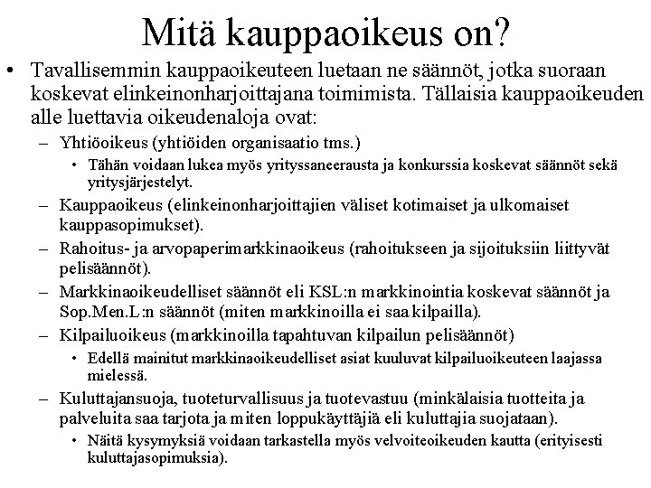 Mitä kauppaoikeus on? • Tavallisemmin kauppaoikeuteen luetaan ne säännöt, jotka suoraan koskevat elinkeinonharjoittajana toimimista.