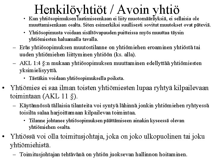 Henkilöyhtiöt / Avoin yhtiö • Kun yhtiösopimuksen laatimiseenkaan ei liity muotomääräyksiä, ei sellaisia ole