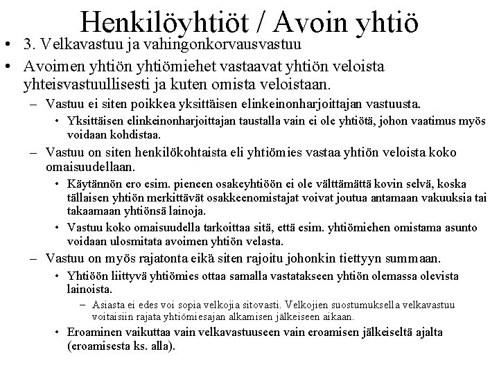 Henkilöyhtiöt / Avoin yhtiö • 3. Velkavastuu ja vahingonkorvausvastuu • Avoimen yhtiömiehet vastaavat yhtiön