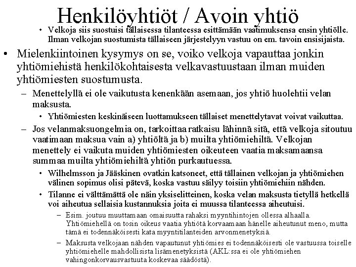 Henkilöyhtiöt / Avoin yhtiö • Velkoja siis suostuisi tällaisessa tilanteessa esittämään vaatimuksensa ensin yhtiölle.