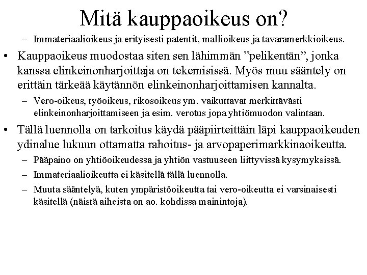 Mitä kauppaoikeus on? – Immateriaalioikeus ja erityisesti patentit, mallioikeus ja tavaramerkkioikeus. • Kauppaoikeus muodostaa