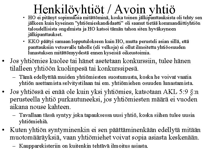 Henkilöyhtiöt / Avoin yhtiö • HO ei pitänyt sopimuksia mitättöminä, koska toinen jälkipanttauksista oli