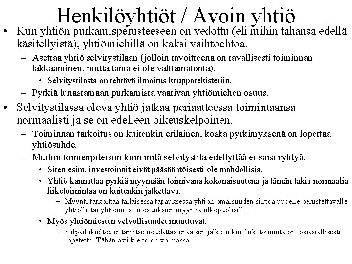 Henkilöyhtiöt / Avoin yhtiö • Kun yhtiön purkamisperusteeseen on vedottu (eli mihin tahansa edellä