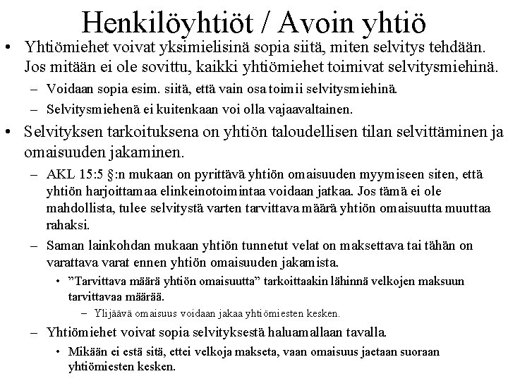 Henkilöyhtiöt / Avoin yhtiö • Yhtiömiehet voivat yksimielisinä sopia siitä, miten selvitys tehdään. Jos