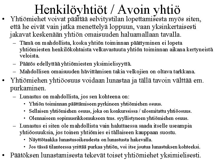 Henkilöyhtiöt / Avoin yhtiö • Yhtiömiehet voivat päättää selvitystilan lopettamisesta myös siten, että he