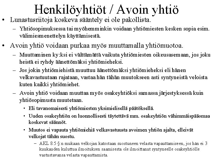 Henkilöyhtiöt / Avoin yhtiö • Lunastusriitoja koskeva sääntely ei ole pakollista. – Yhtiösopimuksessa tai