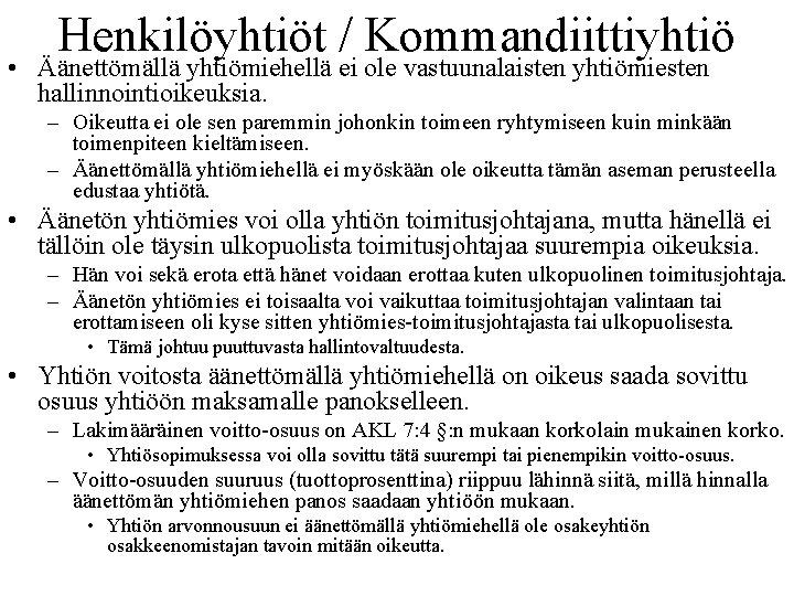 Henkilöyhtiöt / Kommandiittiyhtiö • Äänettömällä yhtiömiehellä ei ole vastuunalaisten yhtiömiesten hallinnointioikeuksia. – Oikeutta ei