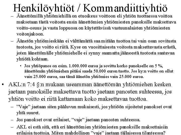 Henkilöyhtiöt / Kommandiittiyhtiö – Äänettömillä yhtiömiehillä on etuoikeus voittoon eli yhtiön tuottaessa voittoa maksetaan