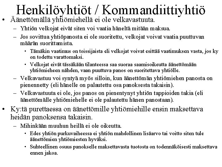 Henkilöyhtiöt / Kommandiittiyhtiö • Äänettömällä yhtiömiehellä ei ole velkavastuuta. – Yhtiön velkojat eivät siten