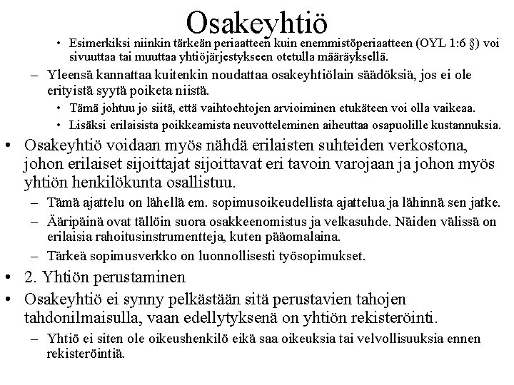 Osakeyhtiö • Esimerkiksi niinkin tärkeän periaatteen kuin enemmistöperiaatteen (OYL 1: 6 §) voi sivuuttaa