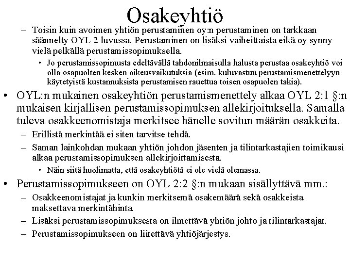 Osakeyhtiö – Toisin kuin avoimen yhtiön perustaminen oy: n perustaminen on tarkkaan säännelty OYL