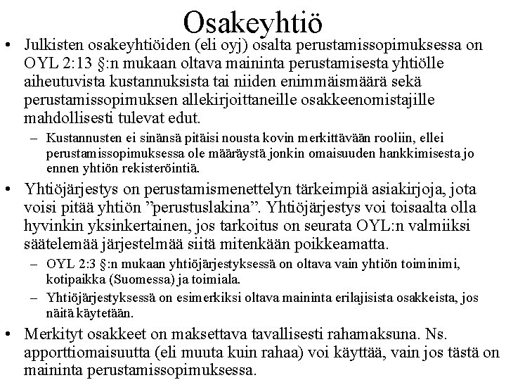 Osakeyhtiö • Julkisten osakeyhtiöiden (eli oyj) osalta perustamissopimuksessa on OYL 2: 13 §: n