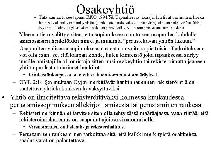 Osakeyhtiö – Tätä kantaa tukee tapaus KKO: 1994: 58. Tapauksessa takaajat kiistivät vastuunsa, koska