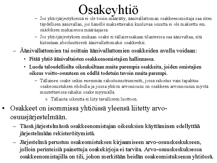 Osakeyhtiö – Jos yhtiöjärjestyksessä ei ole toisin määrätty, äänivallattoman osakkeenomistaja saa siten täydellisen äänivallan,