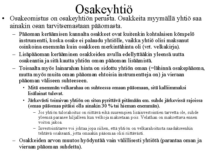 Osakeyhtiö • Osakeomistus on osakeyhtiön perusta. Osakkeita myymällä yhtiö saa ainakin osan tarvitsemastaan pääomasta.