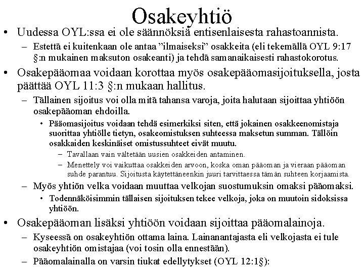 Osakeyhtiö • Uudessa OYL: ssa ei ole säännöksiä entisenlaisesta rahastoannista. – Estettä ei kuitenkaan