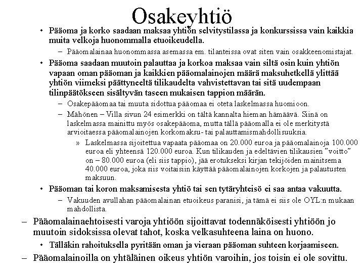 Osakeyhtiö • Pääoma ja korko saadaan maksaa yhtiön selvitystilassa ja konkurssissa vain kaikkia muita