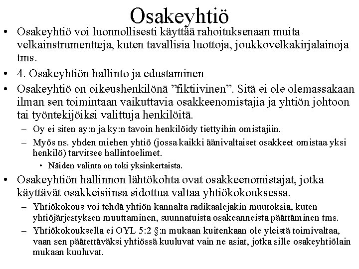 Osakeyhtiö • Osakeyhtiö voi luonnollisesti käyttää rahoituksenaan muita velkainstrumentteja, kuten tavallisia luottoja, joukkovelkakirjalainoja tms.