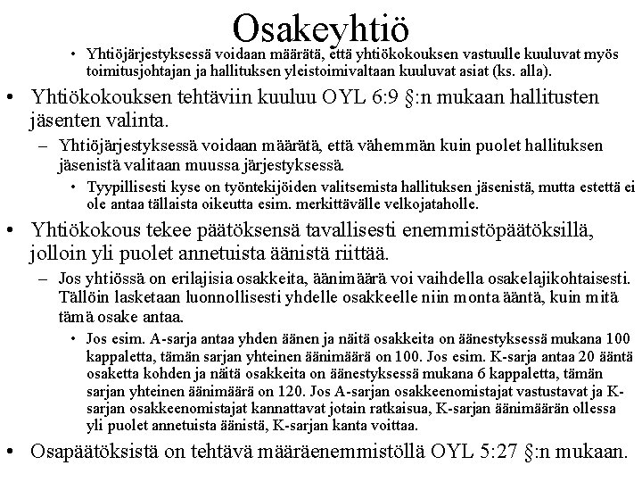 Osakeyhtiö • Yhtiöjärjestyksessä voidaan määrätä, että yhtiökokouksen vastuulle kuuluvat myös toimitusjohtajan ja hallituksen yleistoimivaltaan