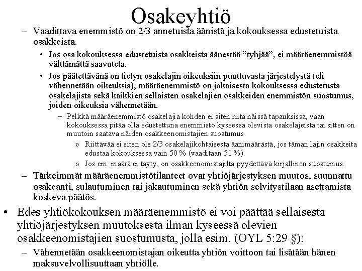 Osakeyhtiö – Vaadittava enemmistö on 2/3 annetuista äänistä ja kokouksessa edustetuista osakkeista. • Jos