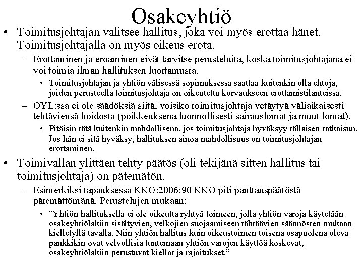 Osakeyhtiö • Toimitusjohtajan valitsee hallitus, joka voi myös erottaa hänet. Toimitusjohtajalla on myös oikeus