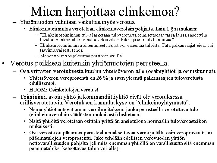 Miten harjoittaa elinkeinoa? – Yhtiömuodon valintaan vaikuttaa myös verotus. • Elinkeinotoimintaa verotetaan elinkeinoverolain pohjalta.