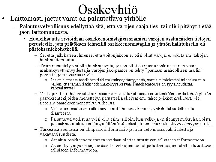 Osakeyhtiö • Laittomasti jaetut varat on palautettava yhtiölle. – Palautusvelvollisuus edellyttää sitä, että varojen