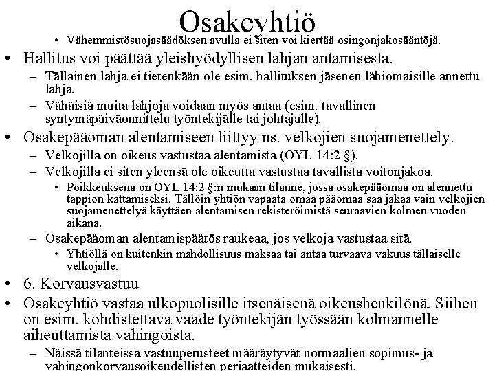 Osakeyhtiö • Vähemmistösuojasäädöksen avulla ei siten voi kiertää osingonjakosääntöjä. • Hallitus voi päättää yleishyödyllisen