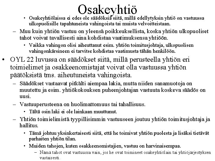 Osakeyhtiö • Osakeyhtiölaissa ei edes ole säädöksiä siitä, millä edellytyksin yhtiö on vastuussa ulkopuolisille