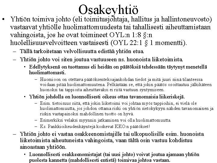 Osakeyhtiö • Yhtiön toimiva johto (eli toimitusjohtaja, hallitus ja hallintoneuvosto) vastaavat yhtiölle huolimattomuudesta tai