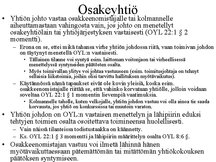 Osakeyhtiö • Yhtiön johto vastaa osakkeenomistajalle tai kolmannelle aiheuttamastaan vahingosta vain, jos johto on