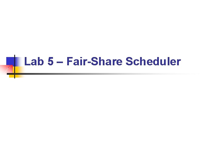 Lab 5 – Fair-Share Scheduler 