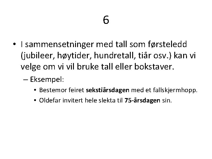 6 • I sammensetninger med tall som førsteledd (jubileer, høytider, hundretall, tiår osv. )