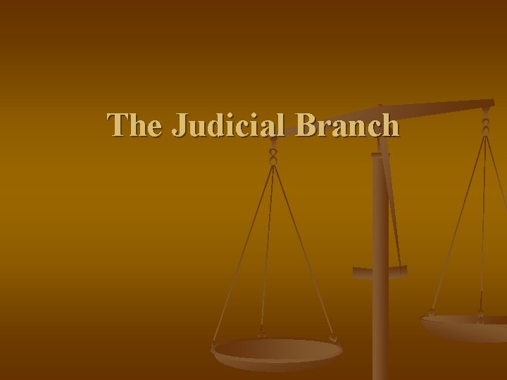 The Judicial Branch 