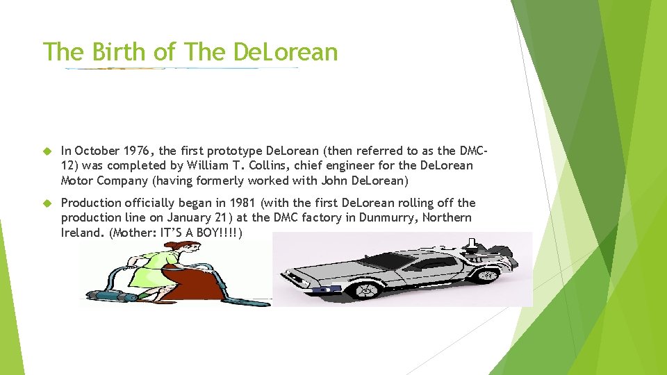 The Birth of The De. Lorean In October 1976, the first prototype De. Lorean