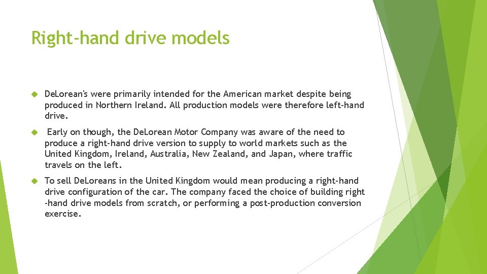 Right-hand drive models De. Lorean's were primarily intended for the American market despite being