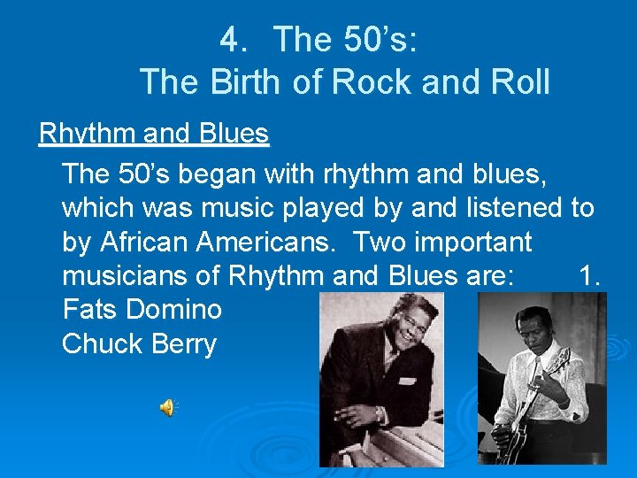 4. The 50’s: The Birth of Rock and Roll Rhythm and Blues The 50’s