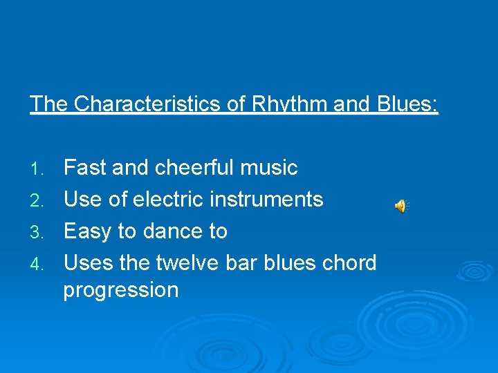 The Characteristics of Rhythm and Blues: 1. 2. 3. 4. Fast and cheerful music