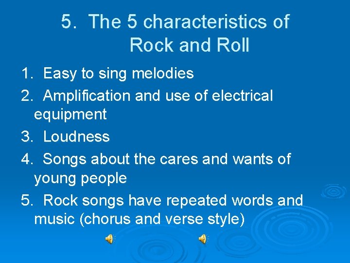 5. The 5 characteristics of Rock and Roll 1. Easy to sing melodies 2.