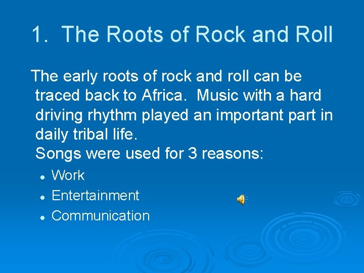 1. The Roots of Rock and Roll The early roots of rock and roll